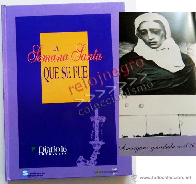 Libros de segunda mano: LA SEMANA SANTA QUE SE FUE LIBRO SEVILLA DIARIO 16 -- FOTOS FOTOGRAF&Iacute;A ANTIGUA RELIGI&Oacute;N CRISTIANA DE