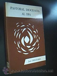Second hand books: PASTORAL DIOCESANA AL D&Iacute;A. El arciprestazgo en la pastoral de conjunto. DELICADO, Jos&eacute;. 1966