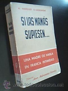 Second hand books: SI LAS MAM&Aacute;S SUPIESEN&hellip;Una madre os habla en franca intimidad. HANQUET D&acute;ANDRIMONT, Madeleine.