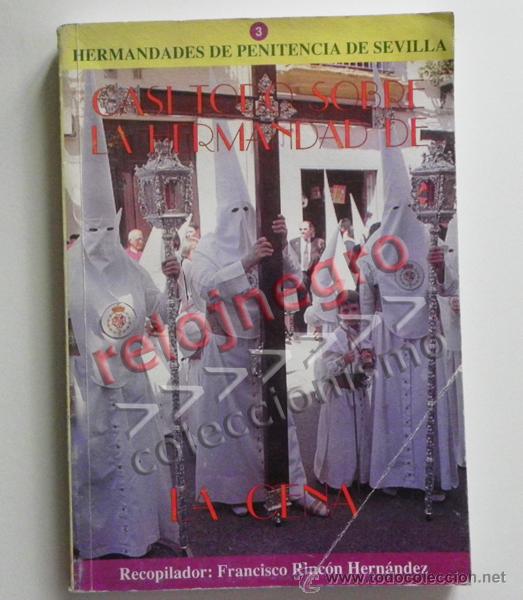 Libros de segunda mano: CASI TODO SOBRE LA HERMANDAD DE LA CENA - SEMANA SANTA SEVILLA RELIGI&Oacute;N CRISTIANA PENITENCIA - LIBRO