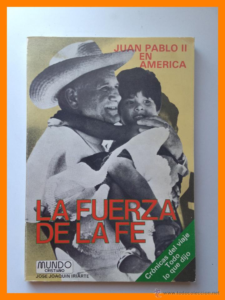 Libri di seconda mano: La fuerza de la fe - Juan Pablo II en America - Jose Joaquin Iriarte