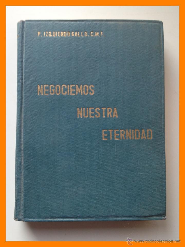 Libri di seconda mano: Negociemos nuestra eternidad. Instrucciones al pueblo cristiano... - Mariano Izquierdo Gallo