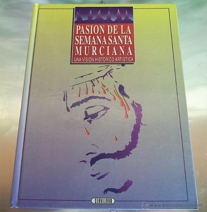 Libros de segunda mano: PASION DE LA SEMANA SANTA MURCIANA UNA VISION HISTORICA ARTISTICA Antonio Barcelo Lopez 1.992