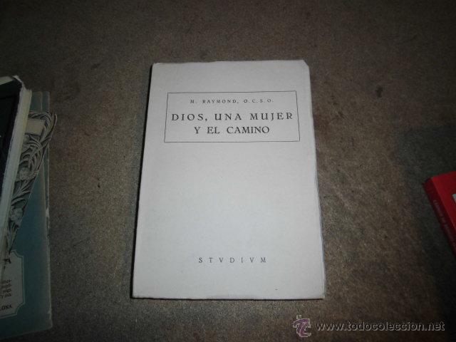Libros de segunda mano: DIOS UNA MUJER Y EL CAMINO.M.RAYMOND O.C.S.O.EDICIONES STUDIUM 1956