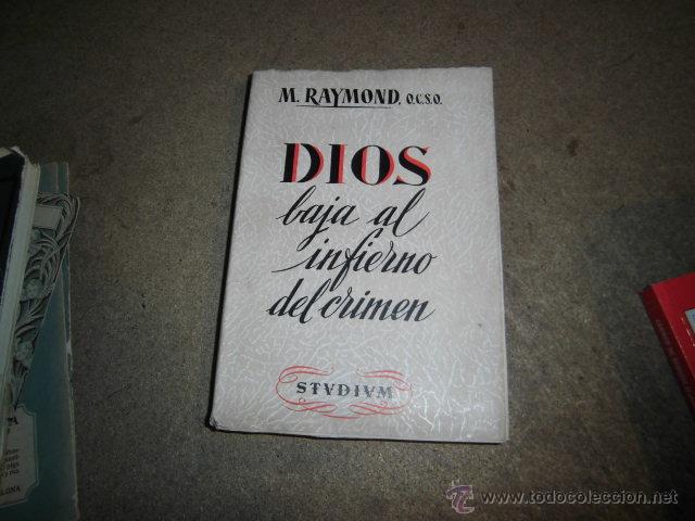 Libros de segunda mano: DIOS BAJA AL INFIERNO DEL CRIMEN .M.RAYMOND O.C.S.O.EDICIONES STUDIUM 1954
