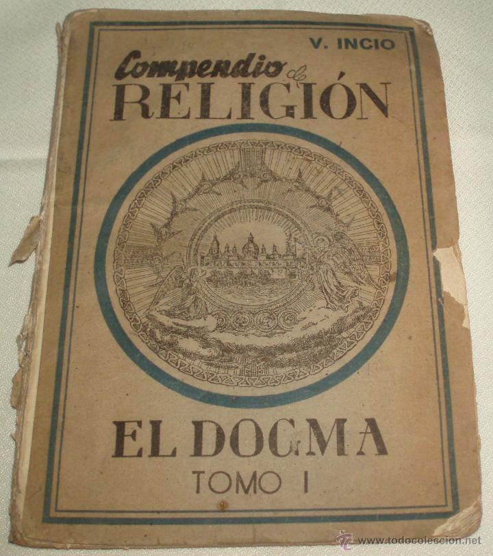 Libros de segunda mano: Compendio de religion El Docma tomo I a&ntilde;o 1947