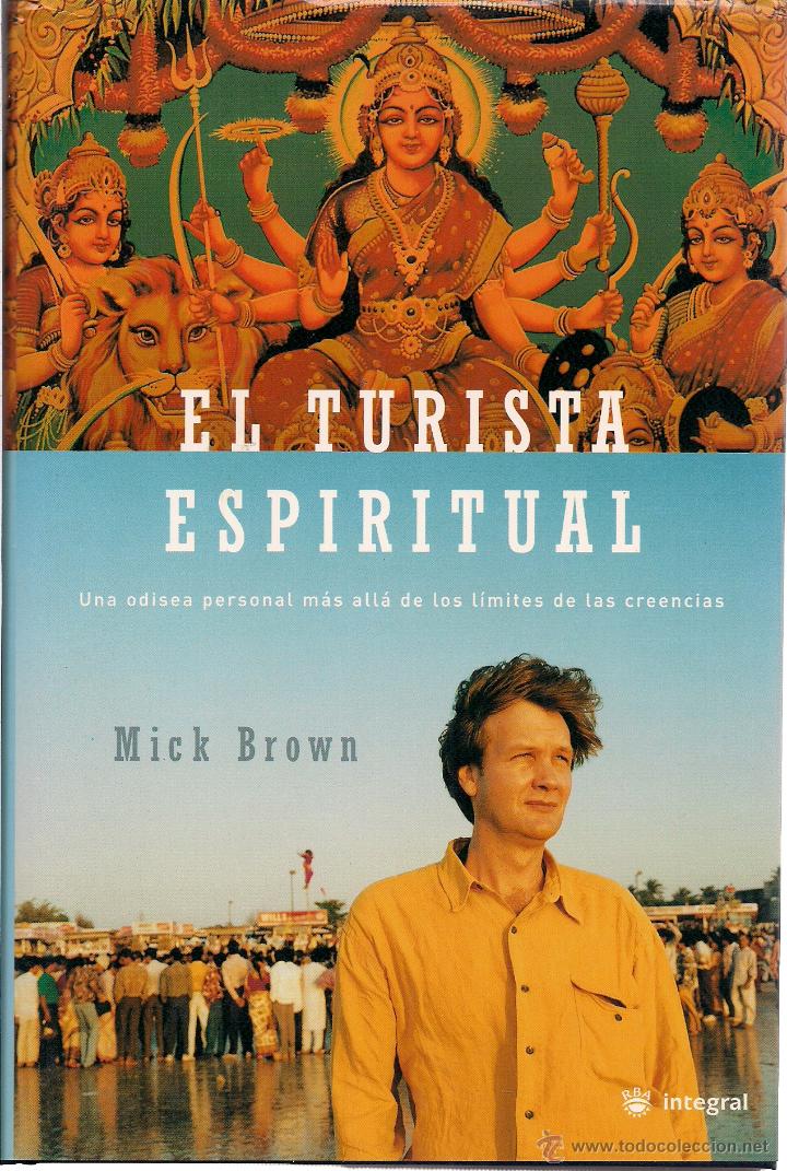 Second hand books: Mick BROWN : El turista espiritual (Una odisea personal m&aacute;s all&aacute; de los l&iacute;mites de las creencias)