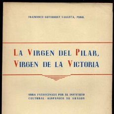Libros de segunda mano: GUTIERREZ LASANTA, FRANCISCO. LA VÍRGEN DEL PILAR, VÍRGEN DE LA VICTORIA. 1954.