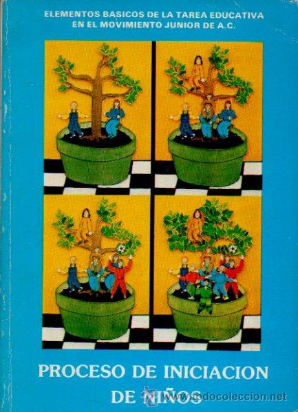 Libros de segunda mano: PROCESO DE INICIACI&Oacute;N DE NI&Ntilde;OS. MOVIMIENTO JUNIOR DE A.C. COMISI&Oacute;N PERMANENTE. EDICIONES A.C. 1986
