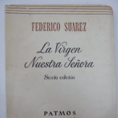 Libros de segunda mano: LA VIRGEN NUESTRA SEÑORA - FEDERICO SUAREZ - PATMOS - 1966 - 348 PAGINAS - RUSTICA