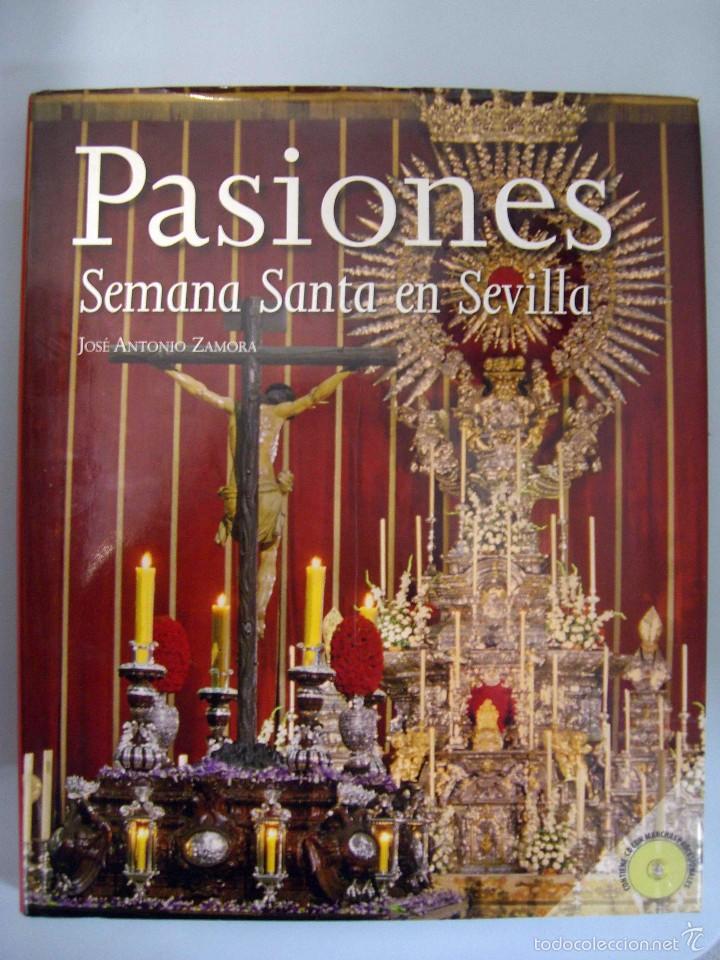 Libros de segunda mano: JOS&Eacute; ANTONIO ZAMORA - PASIONES. SEMANA SANTA EN SEVILLA. ALGAIDA, 2008. INCLUYE CD.