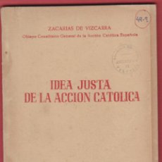 Libros de segunda mano: IDEA JUSTA DE LA ACCIÓN CATÓLICA ZACARÍAS DE VIZCARRA ED ACCIÓN CATÓLICA ESPAÑOLA1952 64 PÁG LR3017R. Lote 56542151