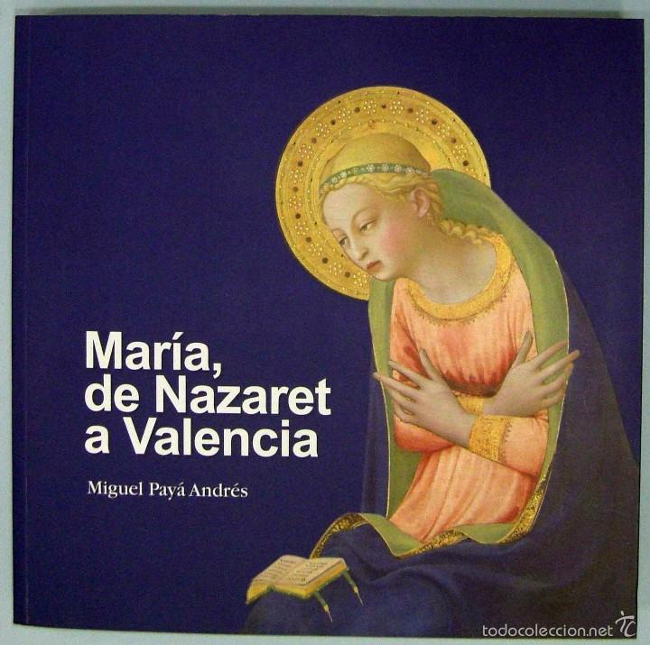Libros de segunda mano: MIGUEL PAY&Aacute; ANDR&Eacute;S - MAR&Iacute;A, DE NAZARET A VALENCIA. ARZOBISPADO DE VALENCIA, 2012.