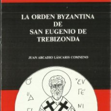 Libros de segunda mano: LA ORDEN BYZANTINA DE SAN EUGENIO DE TREBIZONDA. JUAN A. LÁSCARIS COMNENO. MADRID. 1990