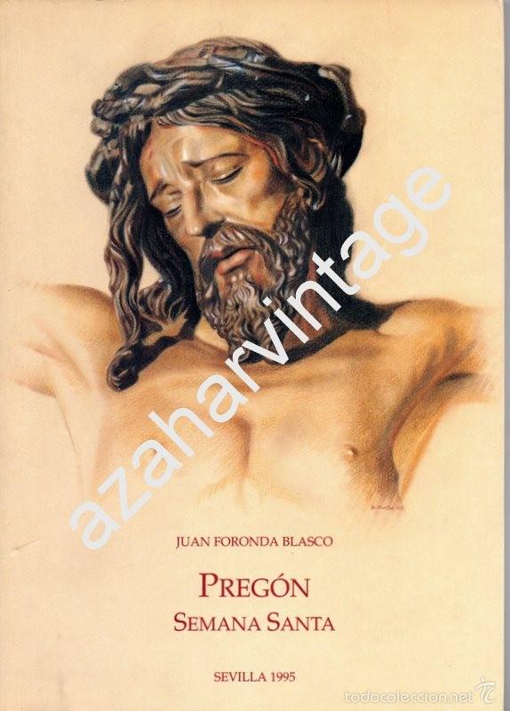 Libros de segunda mano: SEMANA SANTA DE SEVILLA,1995, PREGON PRONUNCIADO POR FRANCISCO JUAN FORONDA BLASCO,116 PAGINAS