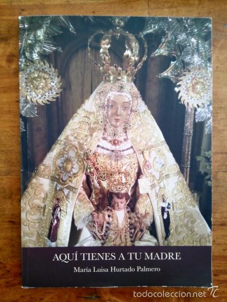 Libri di seconda mano: HURTADO PALMERO, Mar&iacute;a Luisa. Aqu&iacute; tienes a tu madre : [A&ntilde;o Jubilar, Mar&iacute;a Sant&iacute;sima de la Sierra...