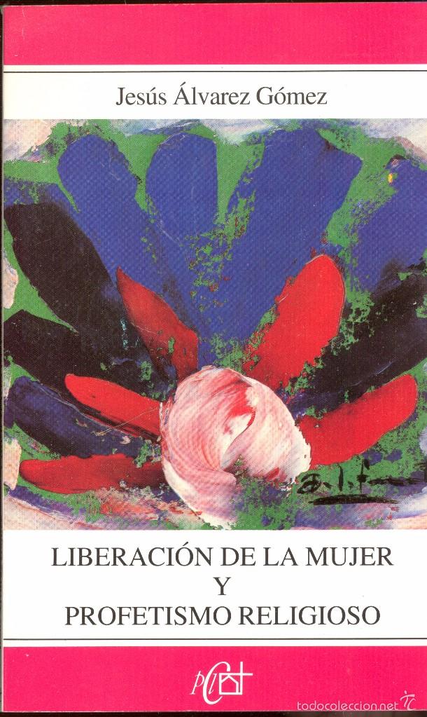 Libri di seconda mano: LIBERACI&Oacute;N DE LA MUJER Y PROFETISMO RELIGIOSO - JES&Uacute;S &Aacute;LVAREZ G&Oacute;MEZ