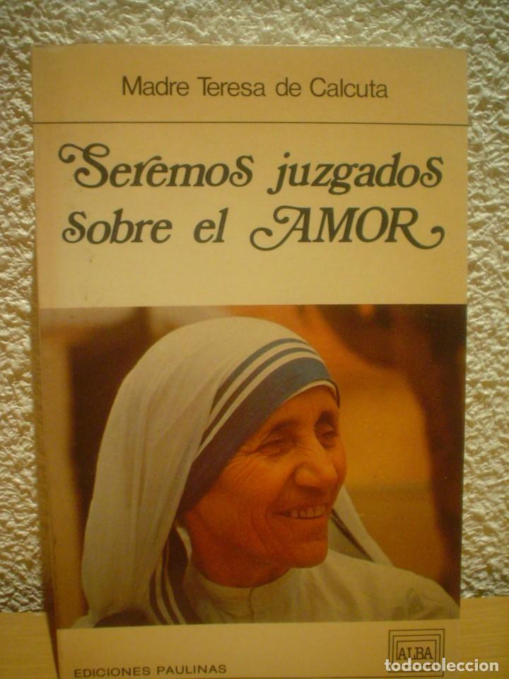 Libros de segunda mano: SEREMOS JUZGADOS SOBRE EL AMOR.MADRE TERESA DE CALCUTA.
