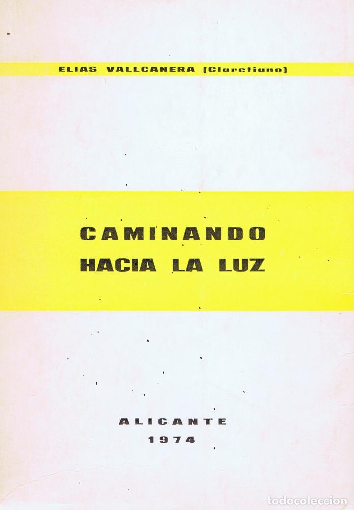 Libri di seconda mano: VALLCANERA, Elias. CAMINANDO HACIA LA LUZ. Alicante: El Autor, 1974. 12.5x17.5. R&uacute;stica con solapas.