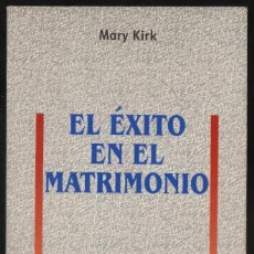 Libros de segunda mano: EL ÉXITO EN EL MATRIMONIO - MARY KIRK - EDITA SAN PABLO / BUEN ESTADO. Lote 70580781