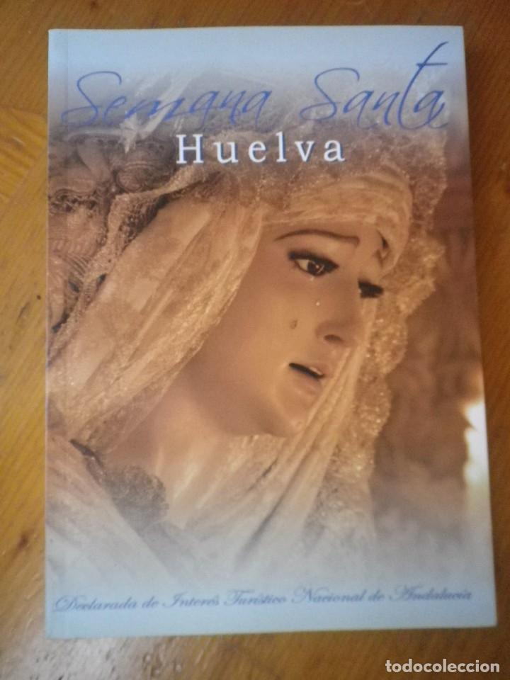 Libros de segunda mano: SEMANA SANTA HUELVA 2011 DECLARA DE INTERES TURISCO NACIONAL
