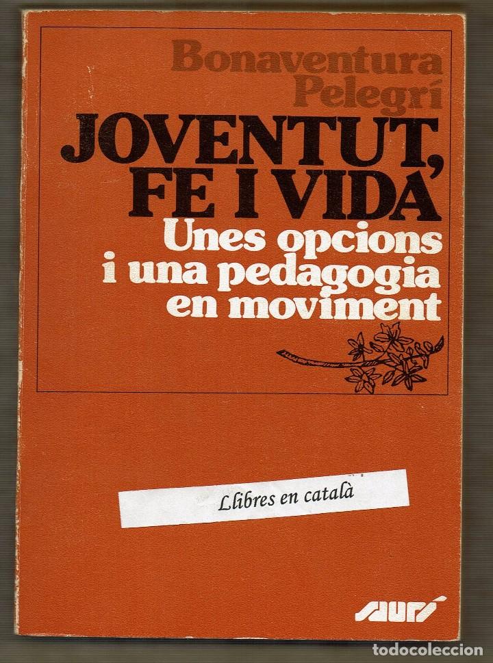 Libros de segunda mano: Joventut, fe i vida / Unes opcions i una pedagogia en moviment / Bonaventura Pelegr&iacute;