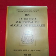 Libros de segunda mano: LA IGLESIA MAGISTRAL DE ALCALÁ DE HENARES - ANTONIO MARCHAMALO SANCHEZ - C.S.I.C - 1990 - 
