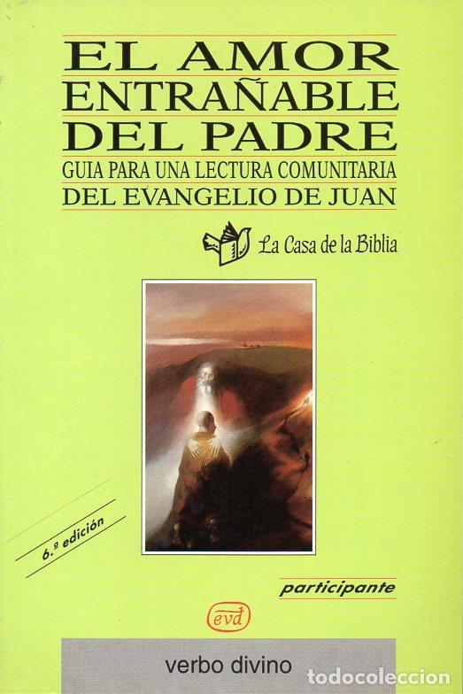 Libros de segunda mano: EL AMOR ENTRA&Ntilde;ABLE DEL PADRE- LECTURA EVANGELIO DE JUAN (CASA DE LA BIBLIA VERBO DIVINO, 1998)