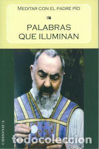 Libri di seconda mano: PALABRAS QUE ILUMINAN. Meditar con el Padre P&iacute;o. Padre P&iacute;o. Chronica, Ed. 2011.
