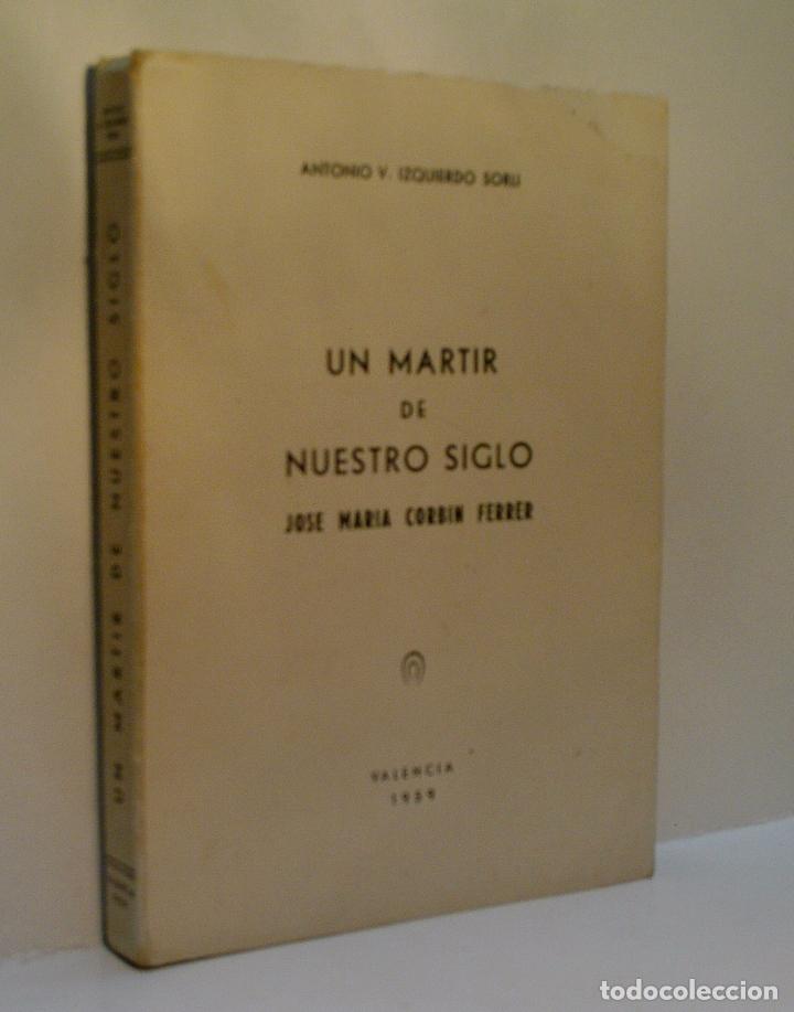 Libri di seconda mano: UN MARTIR DE NUESTRO SIGLO. JOS&Eacute; MAR&Iacute;A CORBIN FERRER. IZQUIERDO SORLI Antonio V. 1959