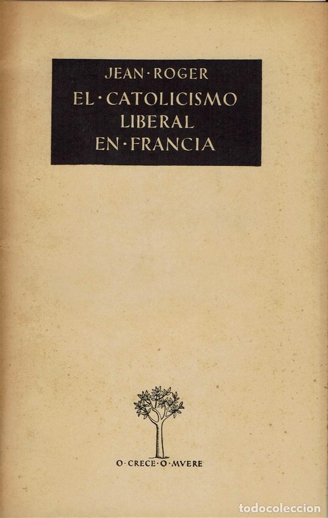 Libri di seconda mano: EL CATOLICISMO LIBERAL EN FRANCIA, POR JEAN ROGER. A&Ntilde;O 1952. (10.1)
