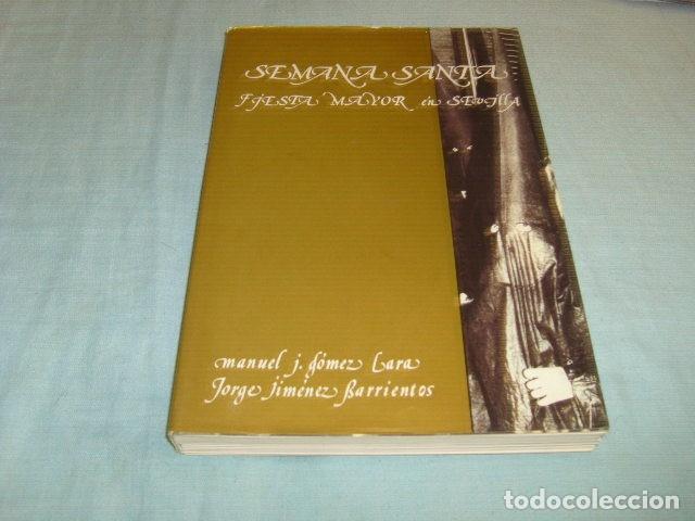 Libros de segunda mano: SEMANA SANTA , FIESTA MAYOR EN SEVILLA . MANUEL J. GOMEZ / JORGE JIMENEZ