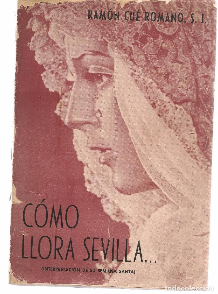 Libros de segunda mano: C&Oacute;MO LLORA SEVILLA (INTERPRETACI&Oacute;N DE SU SEMANA SANTA). RAM&Oacute;N CU&Eacute; ROMANO, S.J. SEVILLA 1948. (B/59)