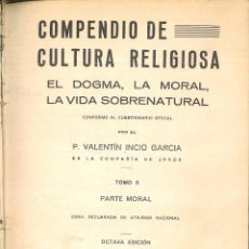 Libros de segunda mano: COMPENDIO DE CULTURA RELIGIOSA. EL DOGMA, LA MORAL, LA VIDA SOBRENATURAL. P. VALENTÍN INICIO GARCÍA