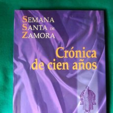 Libros de segunda mano: SEMANA SANTA DE ZAMORA - CRONICA DE 100 AÑOS 1887 A 1997 - NUEVO 