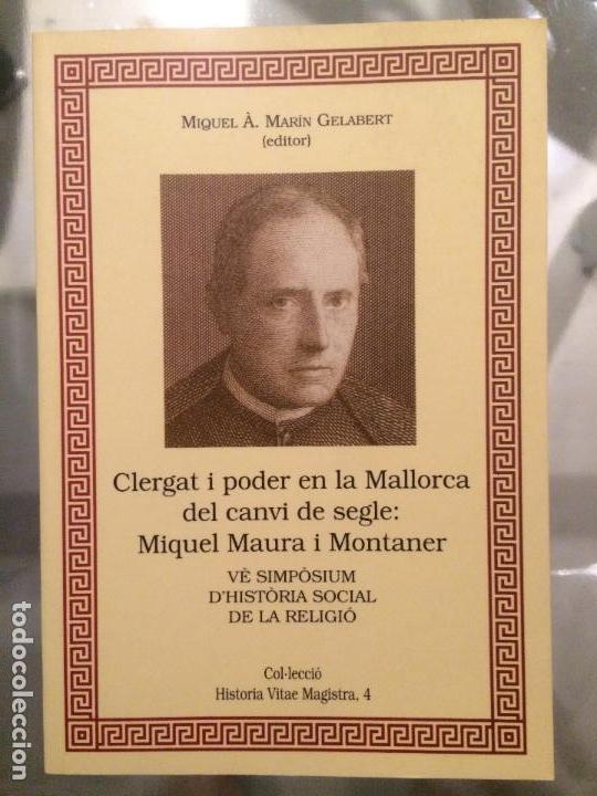 Libros de segunda mano: CLERGAT I PODER EN LA MALLORCA DEL CANVI DE SEGLE: MIQUEL MAURA I MONTANER