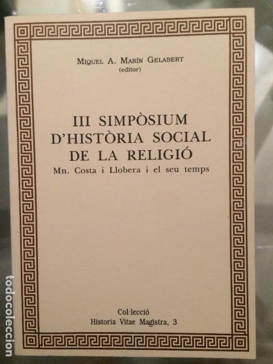 Libros de segunda mano: III SIMPOSIUM D&acute;HISTORIA SOCIAL DE LA RELIGIO, MN COSTA I LLOBERA I EL SEU TEMPS