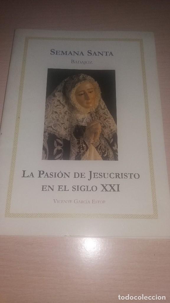 Libros de segunda mano: POGRAMA SEMANA SANTA, LA PASION DE JESUCRISTO EN EL SIGLO XXI, BADAJOZ