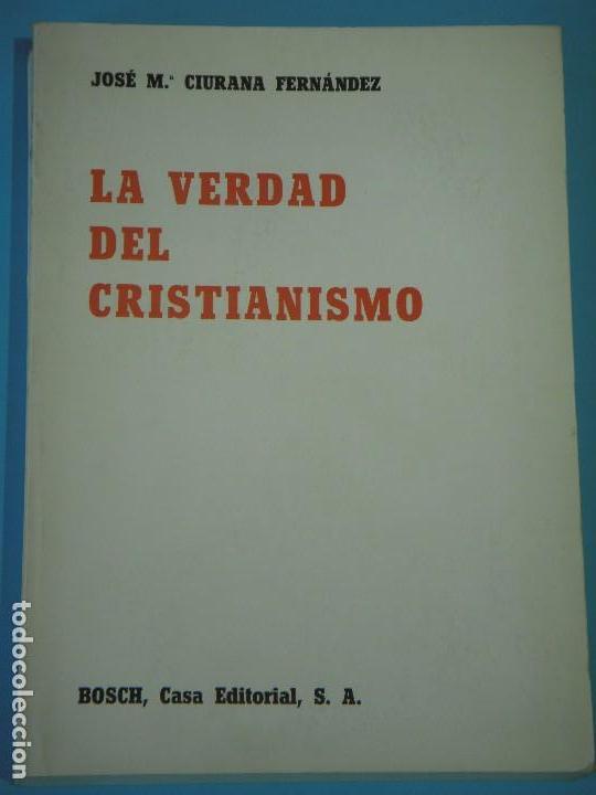 Libros de segunda mano: LA VERDAD DEL CRISTIANISMO - JOSE M&ordf; CIURANA FERNANDEZ - BOSCH EDITORIAL, 1980 (EN MUY BUEN ESTADO)