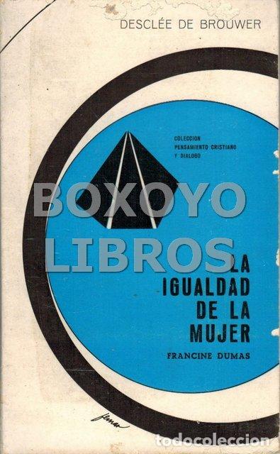 Libros de segunda mano: DUMAS, Francine. La igualdad de la mujer. Historia.Teolog&iacute;a. Soluciones concretas