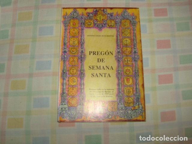 Libros de segunda mano: PREGON DE SEMANA SANTA , HUELVA , ANTONIO ANGEL BAYO BENITEZ 1997