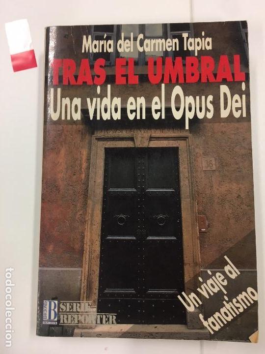 Libros de segunda mano: Tras el umbral. Una vida en el Opus Dei. Un viaje al fanatismo / Mar&iacute;a del Carmen Tapia
