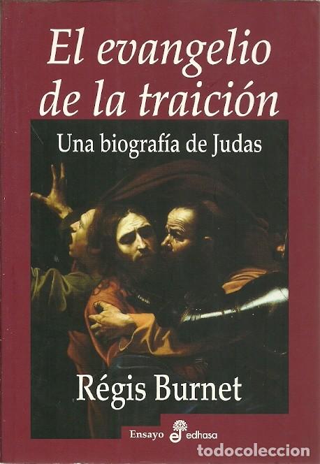Libros de segunda mano: EL EVANGELIO DE LA TRAICION UNA BIOGRAFIA DE JUDAS REGIS BURNET ENSAYO EDHASA
