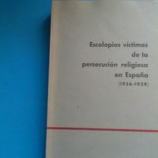Libros de segunda mano: ESCOLAPIOS VÍCTIMAS DE LA PERSECUCIÓN RELIGIOSA EN ESPAÑA (1936-39). Lote 153819468