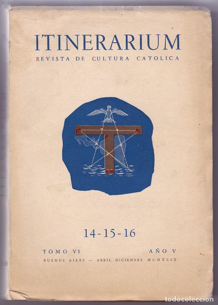 Libros de segunda mano: Itinerarium. Revista de cultura cat&oacute;lica, 14-15-16. Tomo VI. A&ntilde;o V. Buenos Aires, 1949
