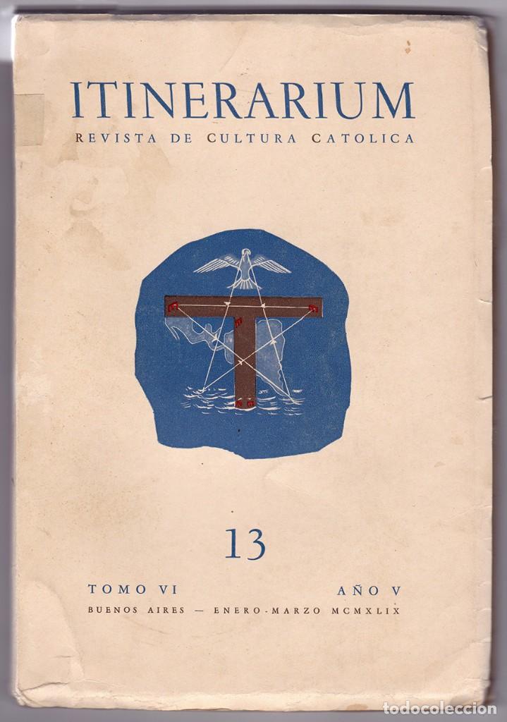 Libros de segunda mano: Itinerarium. Revista de cultura cat&oacute;lica, 13. Tomo VI. A&ntilde;o V. Buenos Aires, 1949