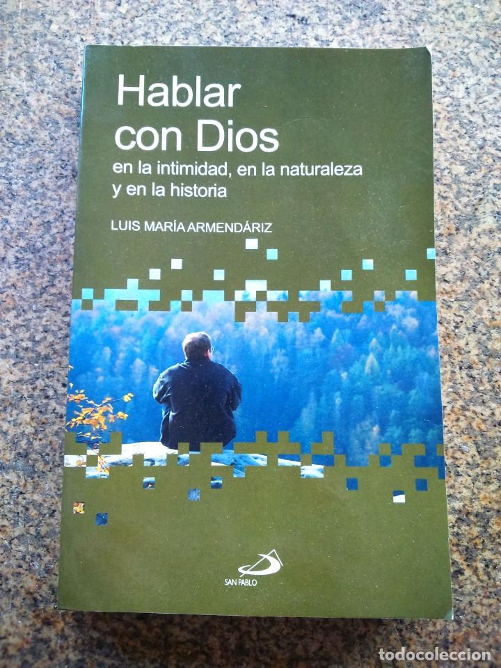 Second hand books: HABLAR CON DIOS EN LA INTIMIDAD, LA NATURALEZA Y LA HISTORIA -- LUIS MARIA ARMENDARIZ 2008 --