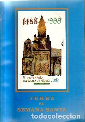 Libros de segunda mano: 1488-1988. V CENTENARIO PARROQUIA DE S.MIGUEL JEREZ. JEREZ EN SEMANA SANTA. A-SESANTA-1655,2
