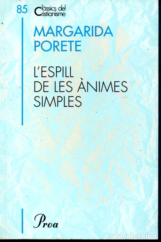Libros de segunda mano: CL&Agrave;SSICS DEL CRISTIANISME N&ordm; 85- MARGARIDA PORETE: L'ESPILL DE LES &Agrave;NIMES SIMPLES (PROA 2001) CATAL&Agrave;