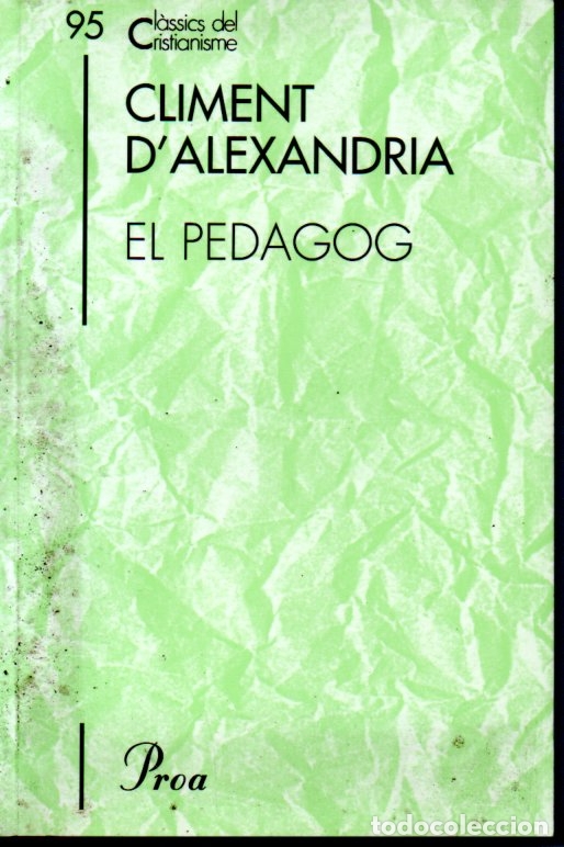 Libros de segunda mano: CL&Agrave;SSICS DEL CRISTIANISME N&ordm; 95- CLIMENT D'ALEXANDRIA: EL PEDAGOG (PROA 2003) CATAL&Agrave;